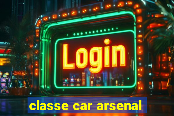 classe car arsenal